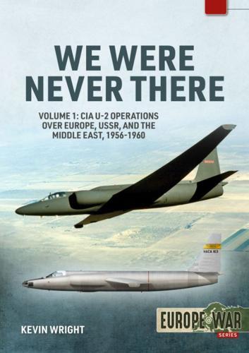 We Were Never There Volume 1: CIA U-2 Operations over Europe, USSR and the