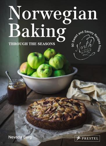 Norwegian Baking through the Seasons: 90 Sweet and Savoury Recipes from North