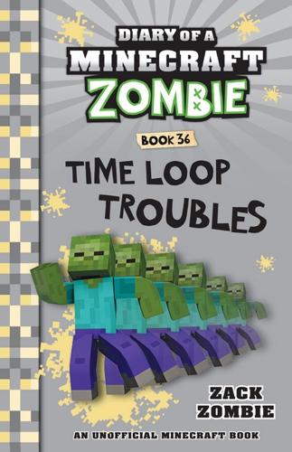 Time Loop Troubles - Diary of a Minecraft Zombie Book 36