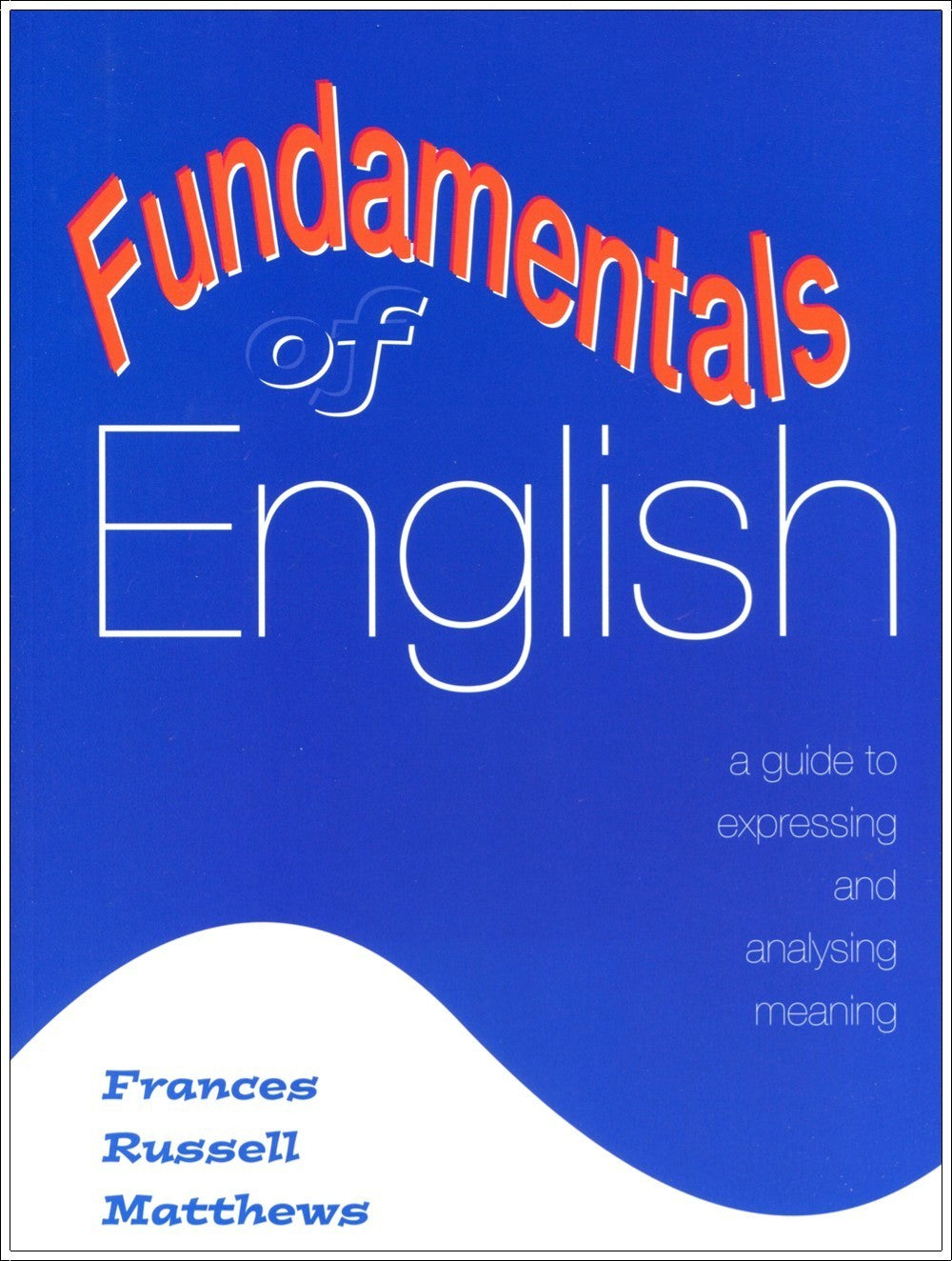 Fundamentals of English: A Guide to Expressing and Analysing Meaning
