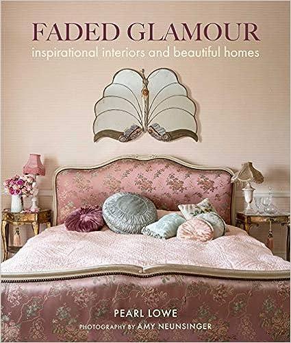 Faded Glamour - Inspirational Interiors and Beautiful Homes Interior Design Book