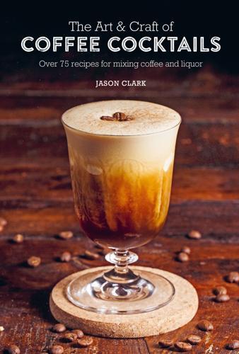 Art and Craft of Coffee Cocktails - New Edition Cocktail Recipe Book