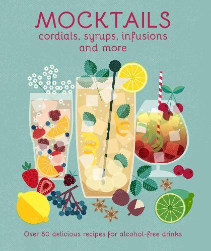 Mocktails, Cordials, Syrups, Infusions and more Cookbook