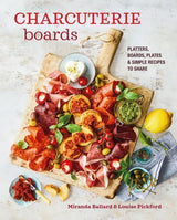 Charcuterie Boards - Platters, Boards, Plates and Simple Recipes Cookbook