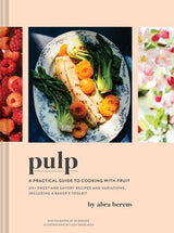Pulp: A Practical Guide to Cooking with Fruit Cookbook