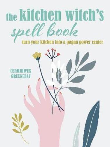 The Kitchen Witch's Spell Book: Witchcraft & Herbal Spells Guide