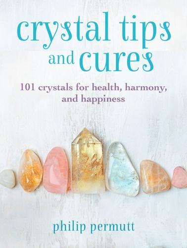 Crystal Tips and Cures Crystal Healing Guide