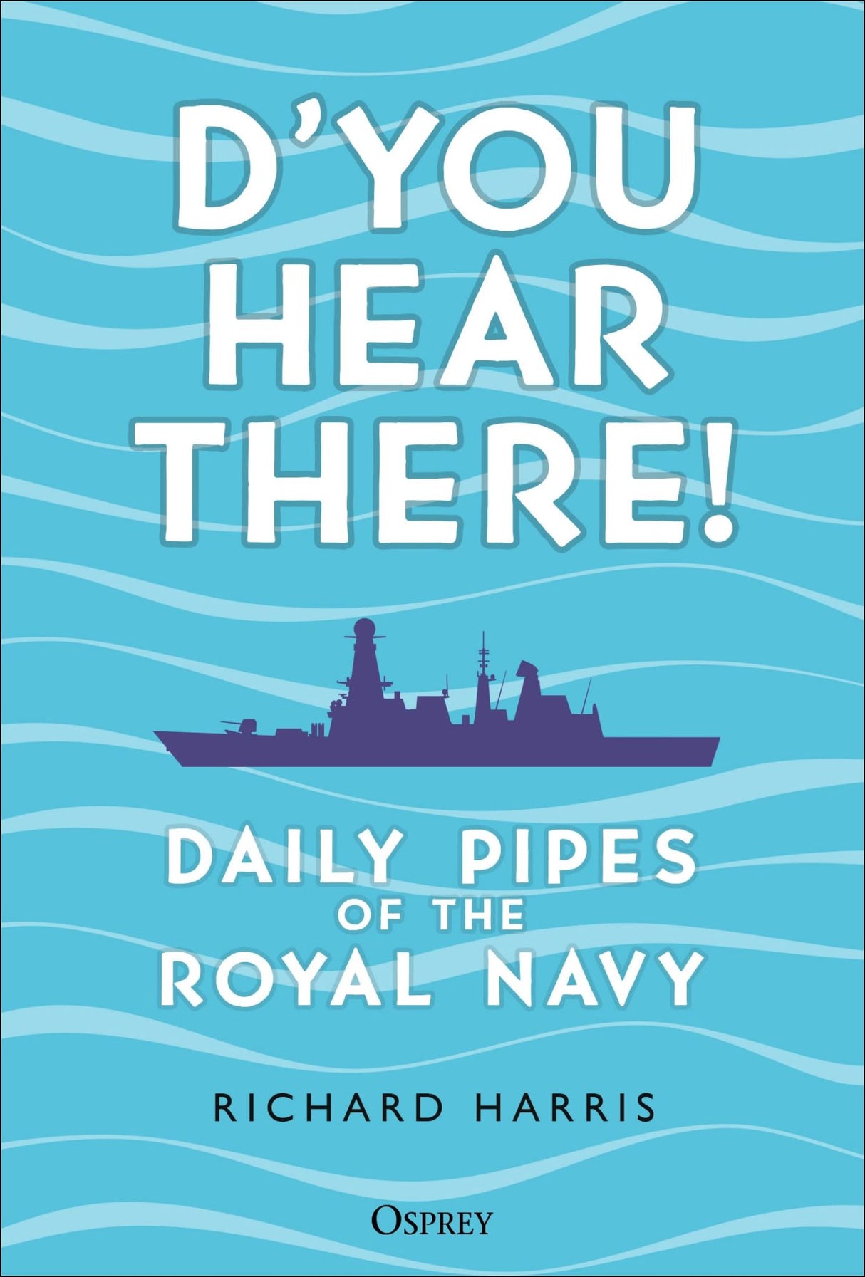 D'you Hear There!: Daily Pipes of the Royal Navy