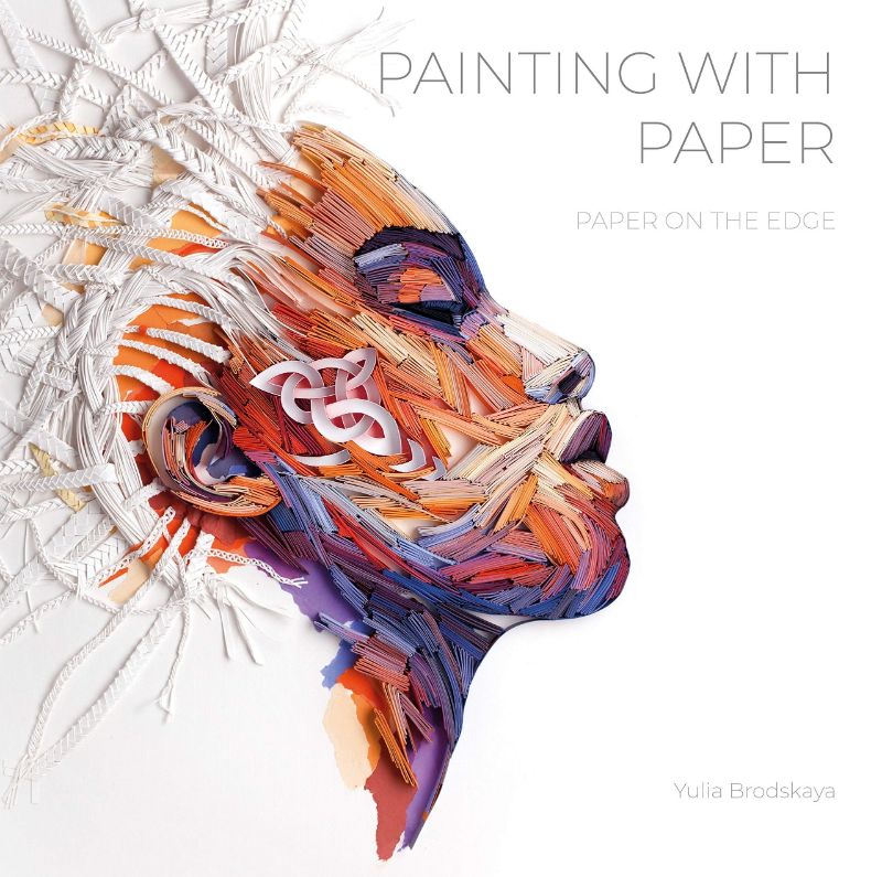 Hardback guide 'Painting With Paper' by Yulia Brodskaya explores vibrant 3D paper art with step-by-step techniques for all skill levels.