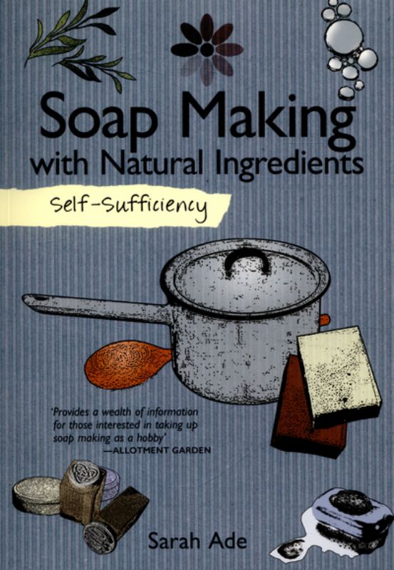 Cover of "Self-Sufficiency Soap Making with Natural Ingredients" by Sarah Ade, showcasing a guide to homemade, natural soap crafting.
