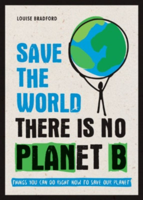 Cover of "Save The World: There Is No Planet B" - an eco-friendly guide by Louise Bradford for combating climate change.