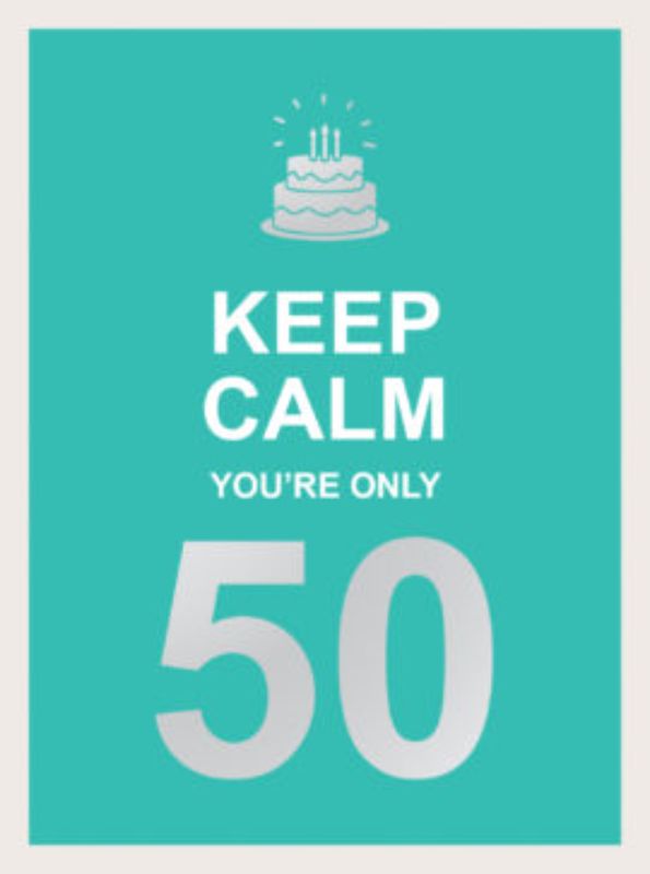 Keep Calm Youre Only 50 (new)