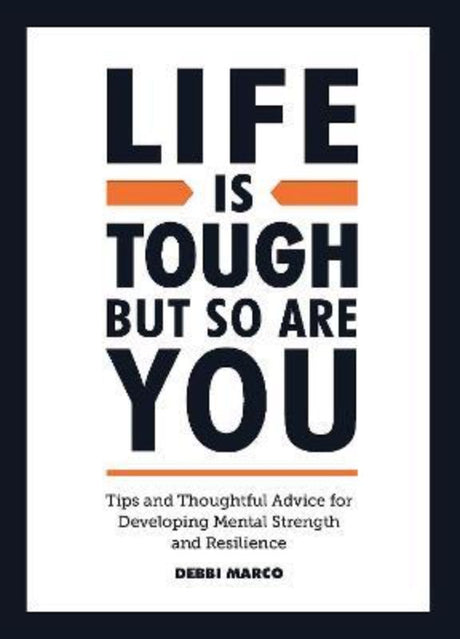 Empowering hardback book "Life is Tough But So Are You" by Debbi Marco, designed to build mental resilience and positivity.
