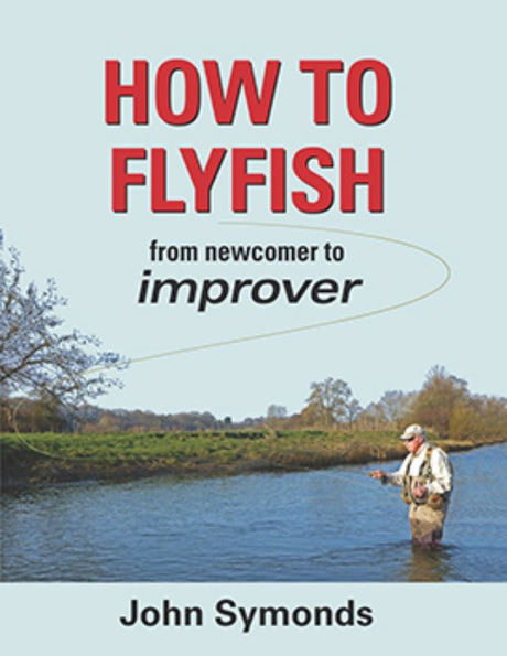 Comprehensive fly fishing guide for beginners to improvers by John Symonds, featuring techniques, tips, and diagrams.