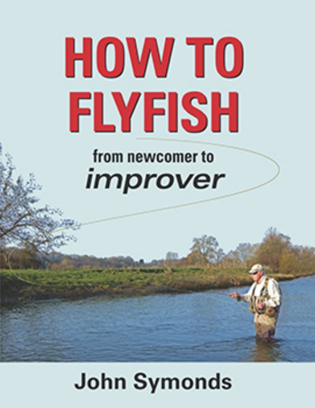 Comprehensive fly fishing guide for beginners to improvers by John Symonds, featuring techniques, tips, and diagrams.
