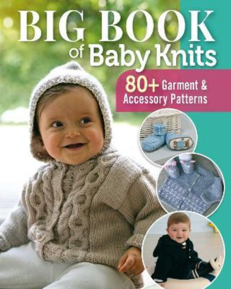 Big Book of Baby Knits: 56 charming knitting projects for baby clothes, toys, and blankets, suitable for all skill levels.