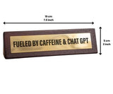 Fuelled by Caffeine & ChatGPT Wooden Desk Sign - Pack of 2