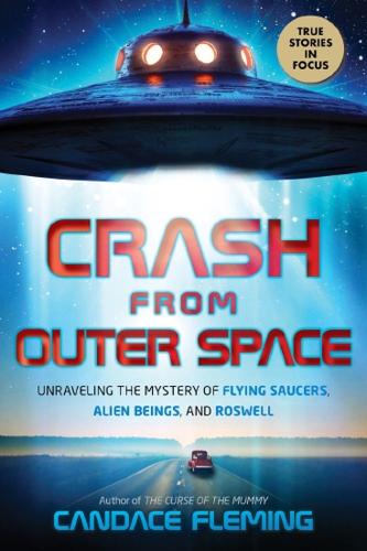 Crash From Outer Space: Flying Saucers, Alien Beings and Roswell