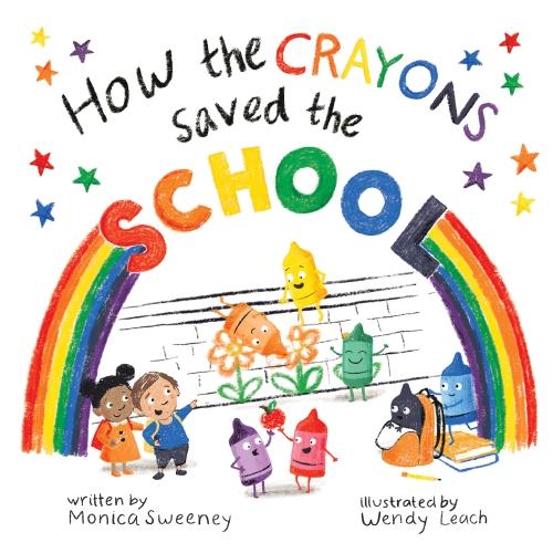 How the Crayons Saved the School by Monica Sweeney – Hardback Book