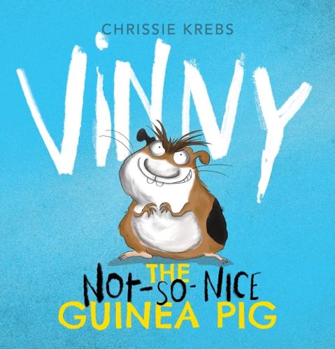 Vinny the (not-so-nice) Guinea Pig by Chrissie Krebs – Hardback Book