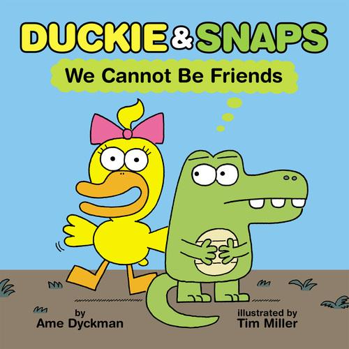 We Cannot be Friends (Duckie and Snaps #1) by Ame Dyckman – Hardback Book