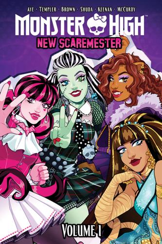 Monster High: New Scaremester (Mattel: Graphic Novel Volume 1) by Jacque Aye