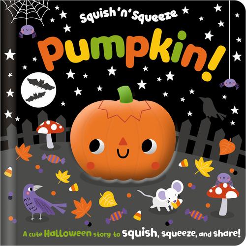 Pumpkin! (Squish 'n' Squeeze) by Alice Fewery – Board Book