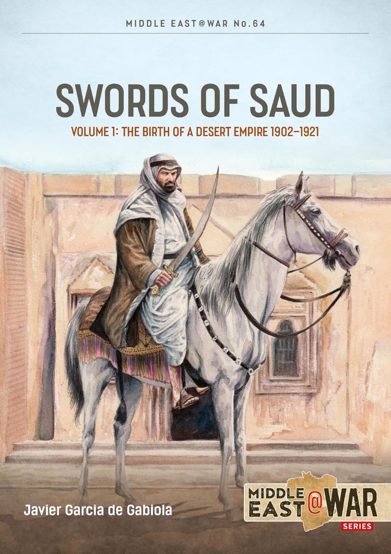 Swords of Saud Volume 1: Birth of the Desert Empire, 1744-1930
