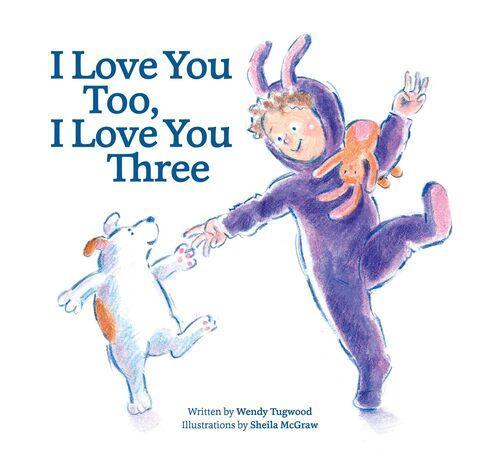 I Love You Too I Love You Three - Children's Learning Book - by Wendy Tugwood