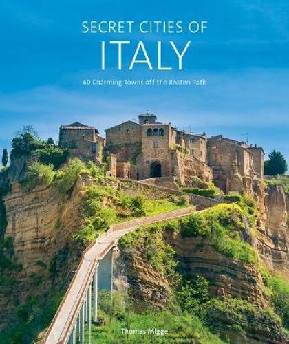 Secret Cities of Italy - by Thomas Migge - Hardcover