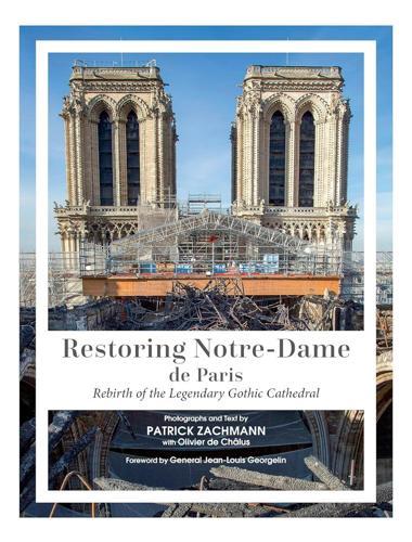 Restoring Notre-Dame de Paris - by Patrick Zachmann - Hardcover