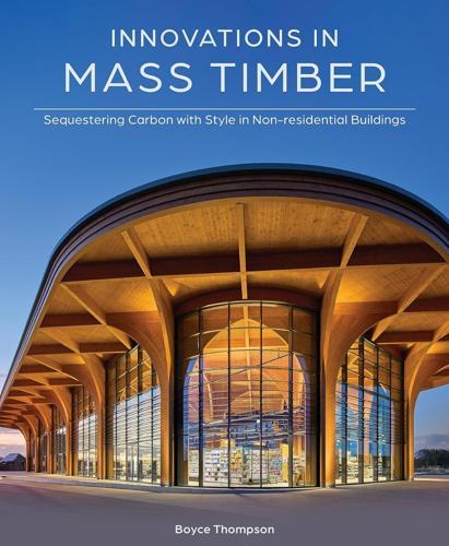 Innovations in Mass Timber - by Boyce Thompson - Hardcover