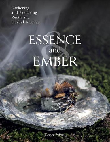 Essence and Ember - by Katja Peters - Hardcover