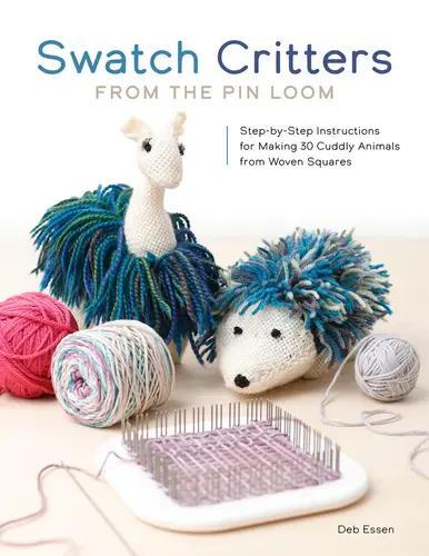 Swatch Critters from the Pin Loom - by Deb Essen - Paperback