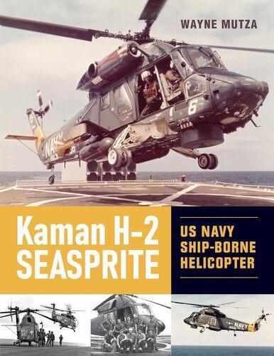 Kaman H-2 Seasprite - Military History Book - by Wayna Mutza - Hardcover