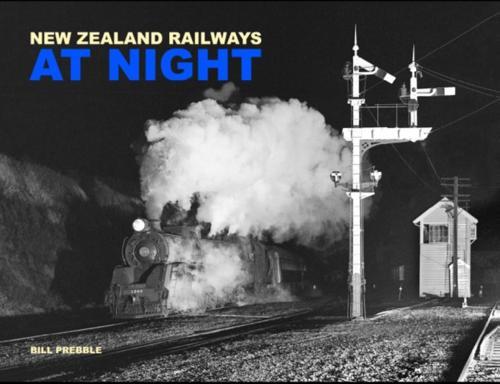 New Zealand Railways at Night - by Bill Prebble - Hardcover