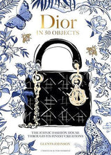Dior in 50 Objects - by Glenys Johnson - Hardcover