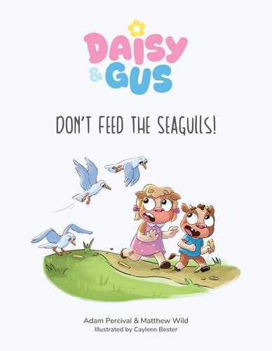 Daisy and Gus Dont Feed The Seagulls - by Matthew Wild and Adam Percival