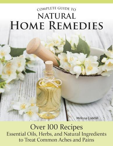 Complete Guide to Natural Home Remedies - by Melissa Corkhill - Paperback