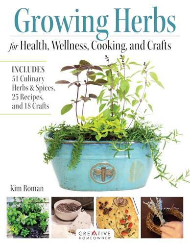 Growing Herbs for Health Wellness Cooking and Crafts - Cookbook - by Kim Roman