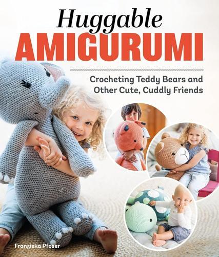 Huggable Amigurumi - Children's Book - by Franziska Poser - Paperback