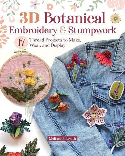 3D Botanical Embroidery and Stumpwork - Craft Book - by Melissa Galbraith