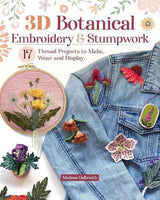 3D Botanical Embroidery and Stumpwork - Craft Book - by Melissa Galbraith