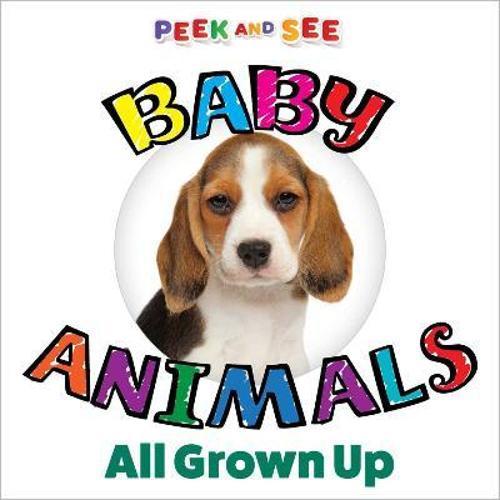 Peek and See Baby Animals All Grown Up - Nature Book - Hardcover