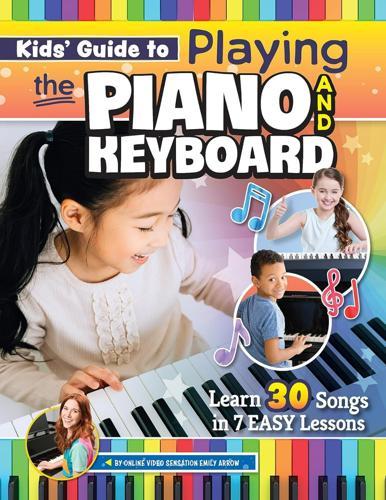 Kids Guide to Playing the Piano and Keyboard - by Emily Arrow - Paperback