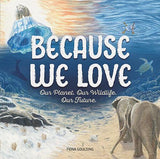 Because We Love - Children's Book - by Fiona Goulding - Hardcover