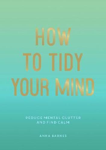 How To Tidy Your Mind - Practical Guide - by Anna Barnes - Paperback
