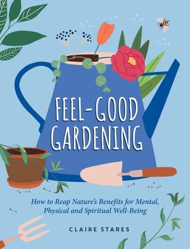 Feel-Good Gardening - Gardening Book - by Claire Stares - Hardcover