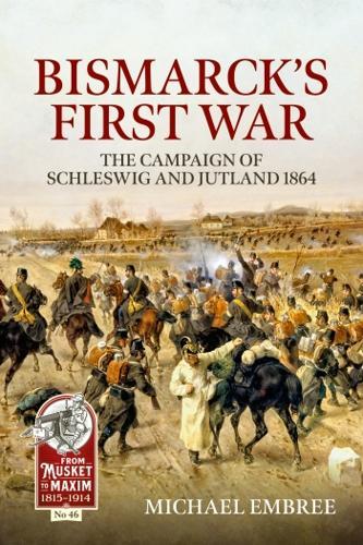 Bismarcks First War (From Musket to Maxim 1815-1914 #46) - Military History Book