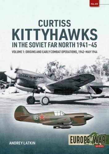 Curtiss Kittyhawks in the Soviet Far North 1941-45 Vol 1 (Europe@war49)